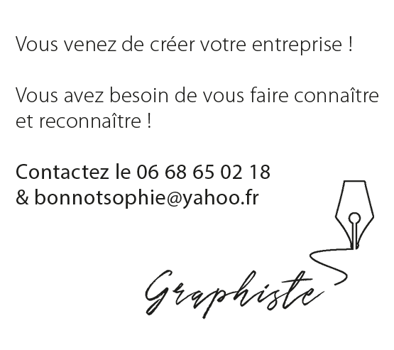 Vous venez de creer votre entreprise ! Vous avez besoin de vous faire connaitre et reconnaitre ! Contactez le 06 68 65 02 18. Sophie Bonnot - Graphiste